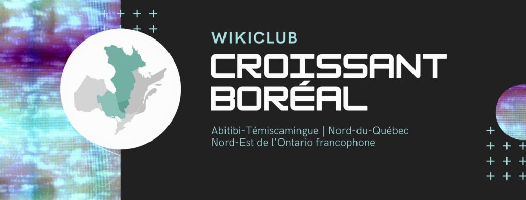 WikiClub Croissant Boréal : Nord-Est de l'Ontario, Abiti-Témiscamingue, Nord du Québec.